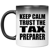 Keep Calm and Trust The Tax Preparer - 11oz Color Changing Mug