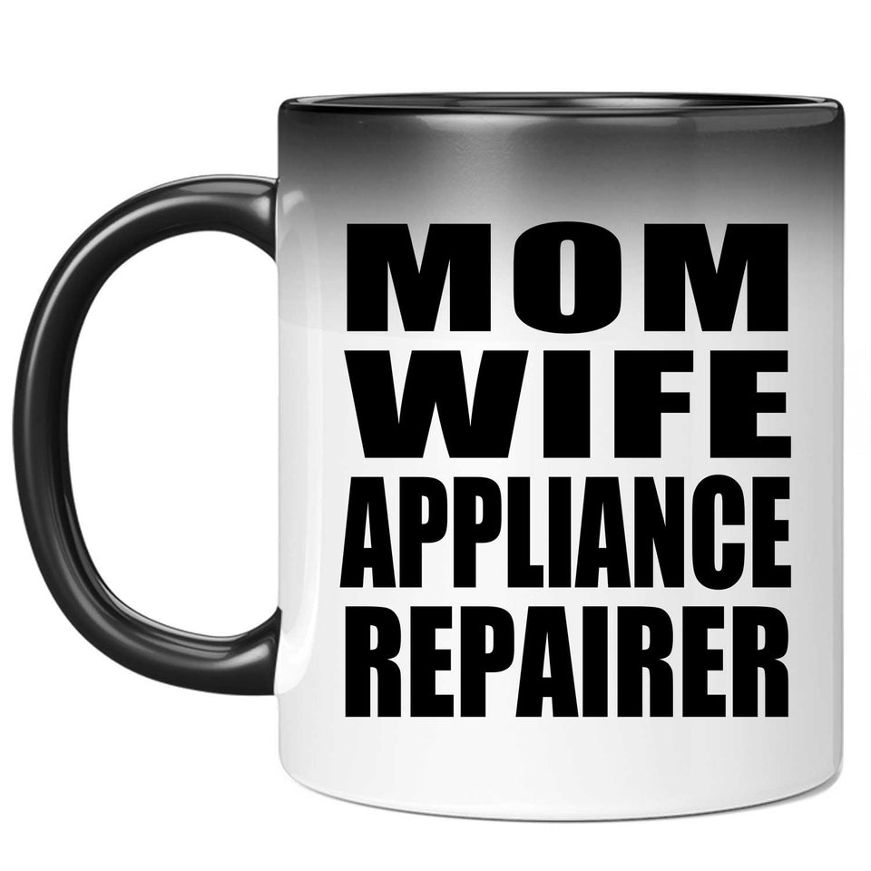Mom Wife Appliance Repairer - 11oz Color Changing Mug