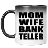 Mom Wife Bank Teller - 11oz Color Changing Mug