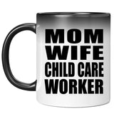 Mom Wife Child Care Worker - 11oz Color Changing Mug