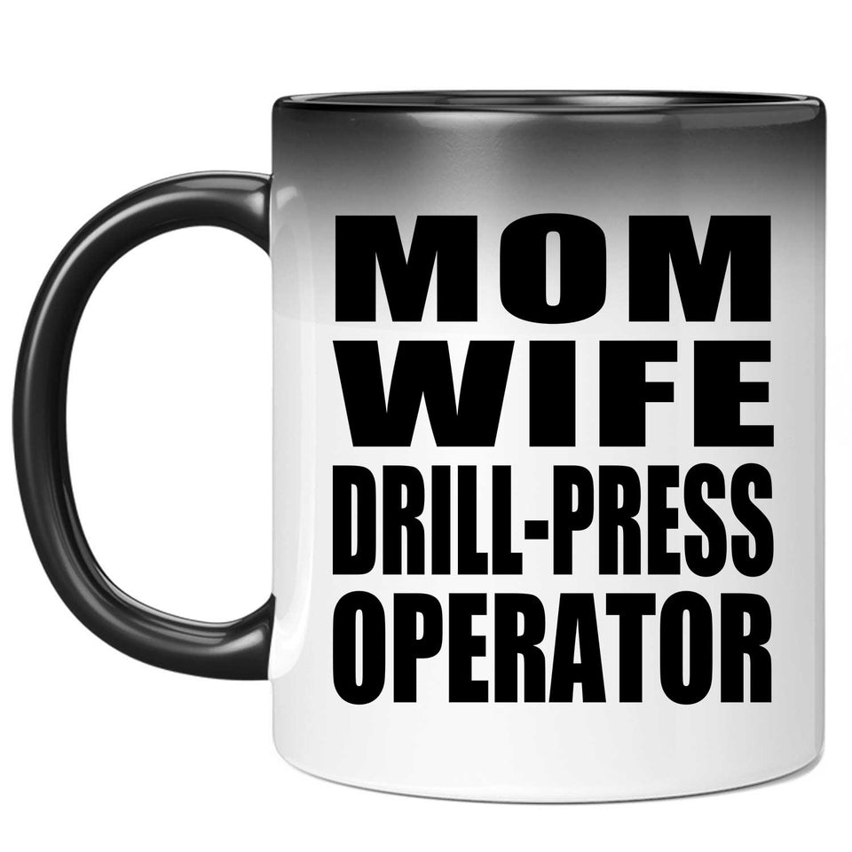 Mom Wife Drill-Press Operator - 11oz Color Changing Mug