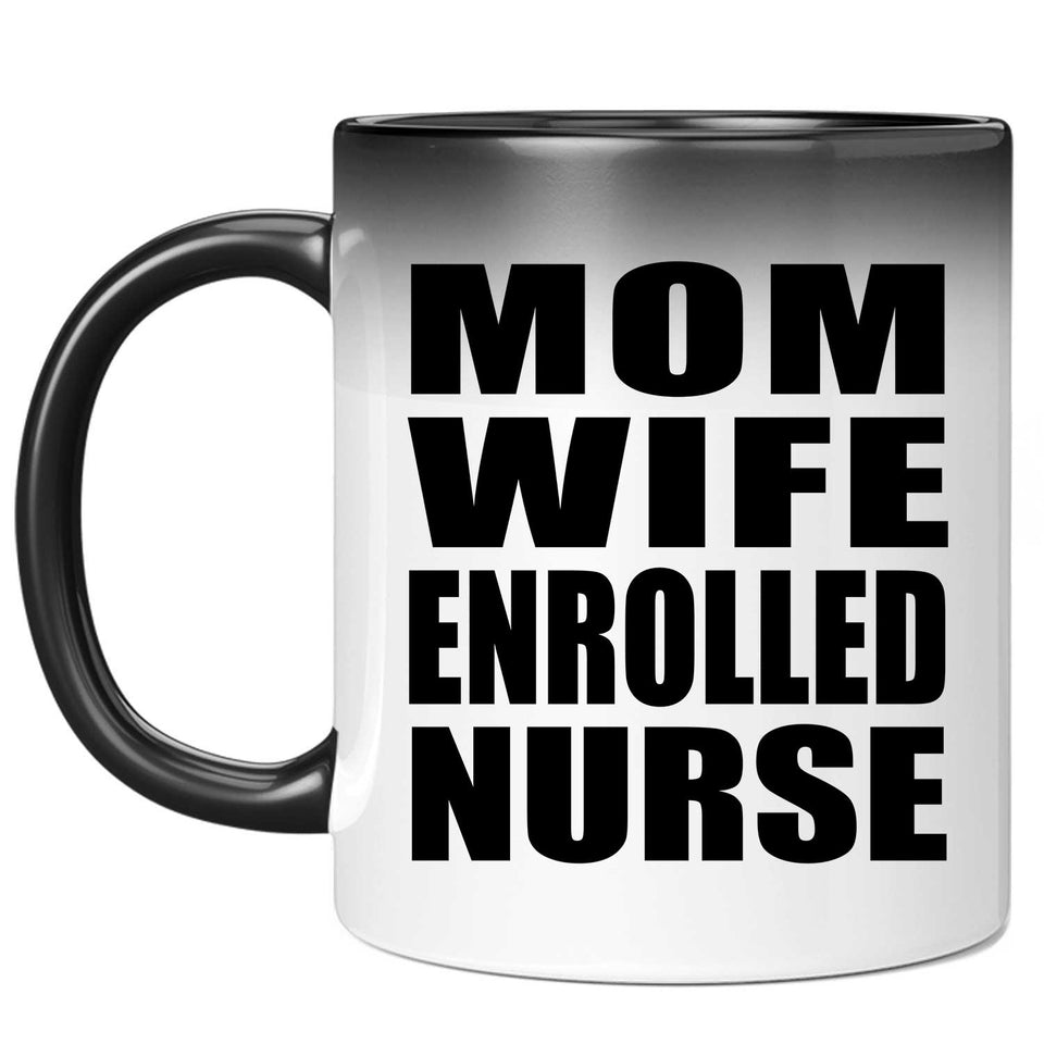 Mom Wife Enrolled Nurse - 11oz Color Changing Mug