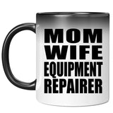 Mom Wife Equipment Repairer - 11oz Color Changing Mug