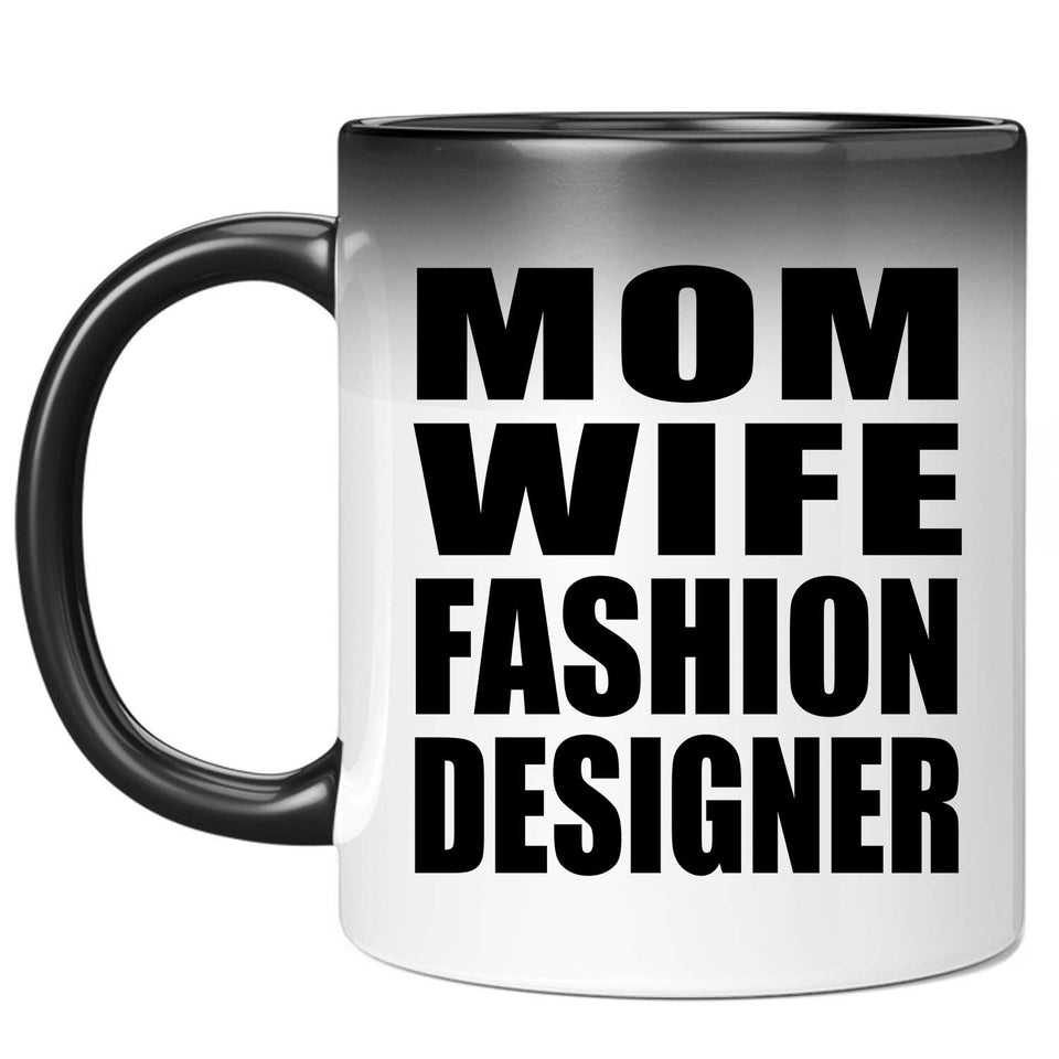 Mom Wife Fashion Designer - 11oz Color Changing Mug