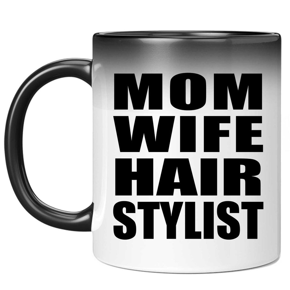 Mom Wife Hair Stylist - 11oz Color Changing Mug