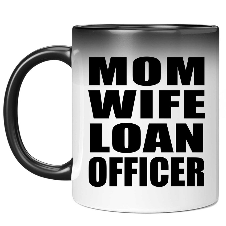 Mom Wife Loan Officer - 11oz Color Changing Mug
