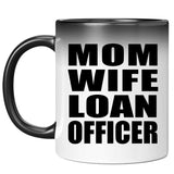 Mom Wife Loan Officer - 11oz Color Changing Mug