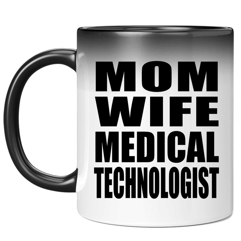 Mom Wife Medical Technologist - 11oz Color Changing Mug