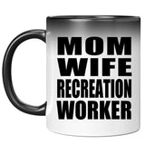 Mom Wife Recreation Worker - 11oz Color Changing Mug