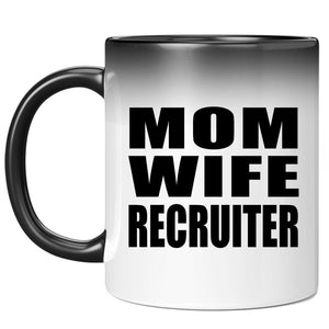 Mom Wife Recruiter - 11oz Color Changing Mug
