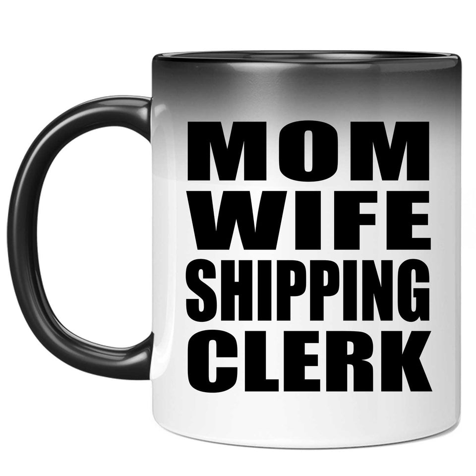 Mom Wife Shipping Clerk - 11oz Color Changing Mug