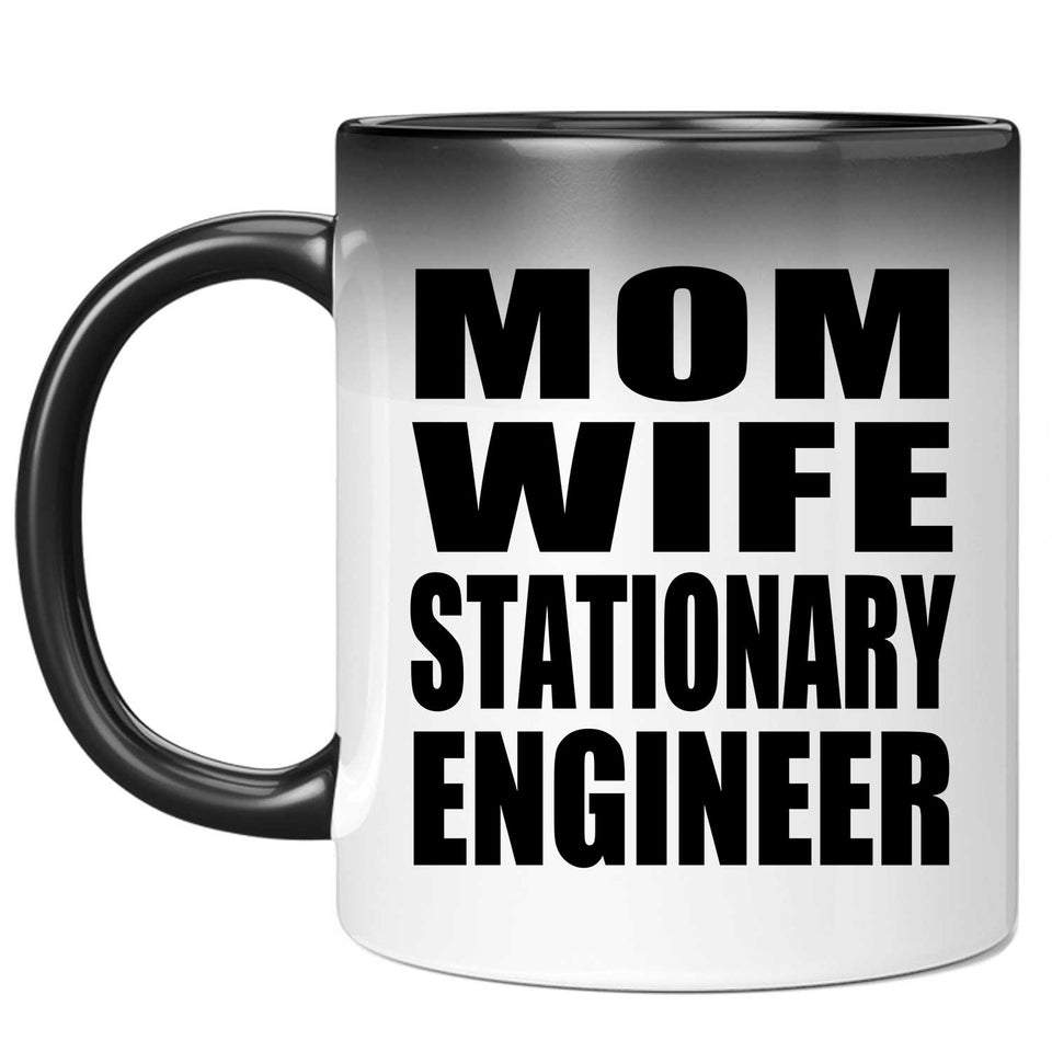 Mom Wife Stationary Engineer - 11oz Color Changing Mug