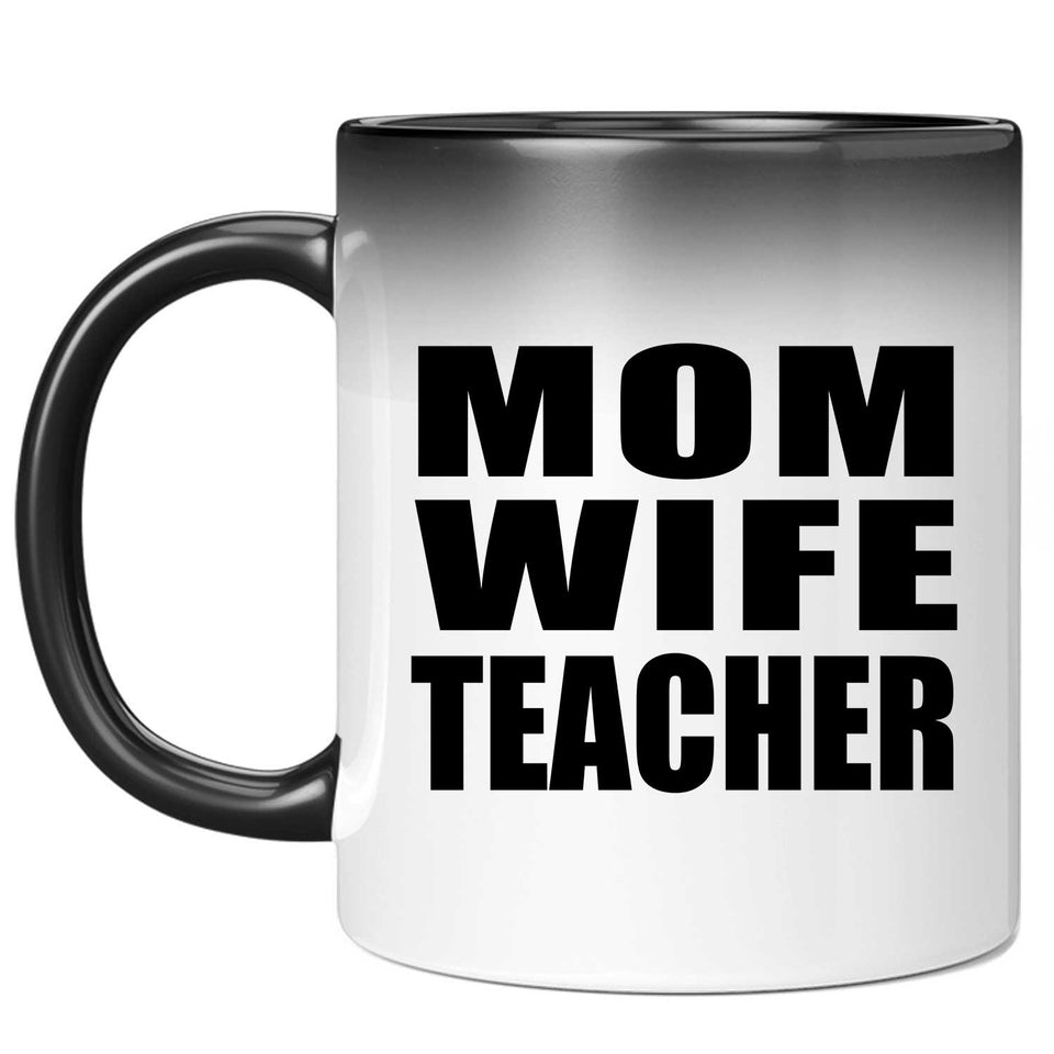 Mom Wife Teacher - 11oz Color Changing Mug