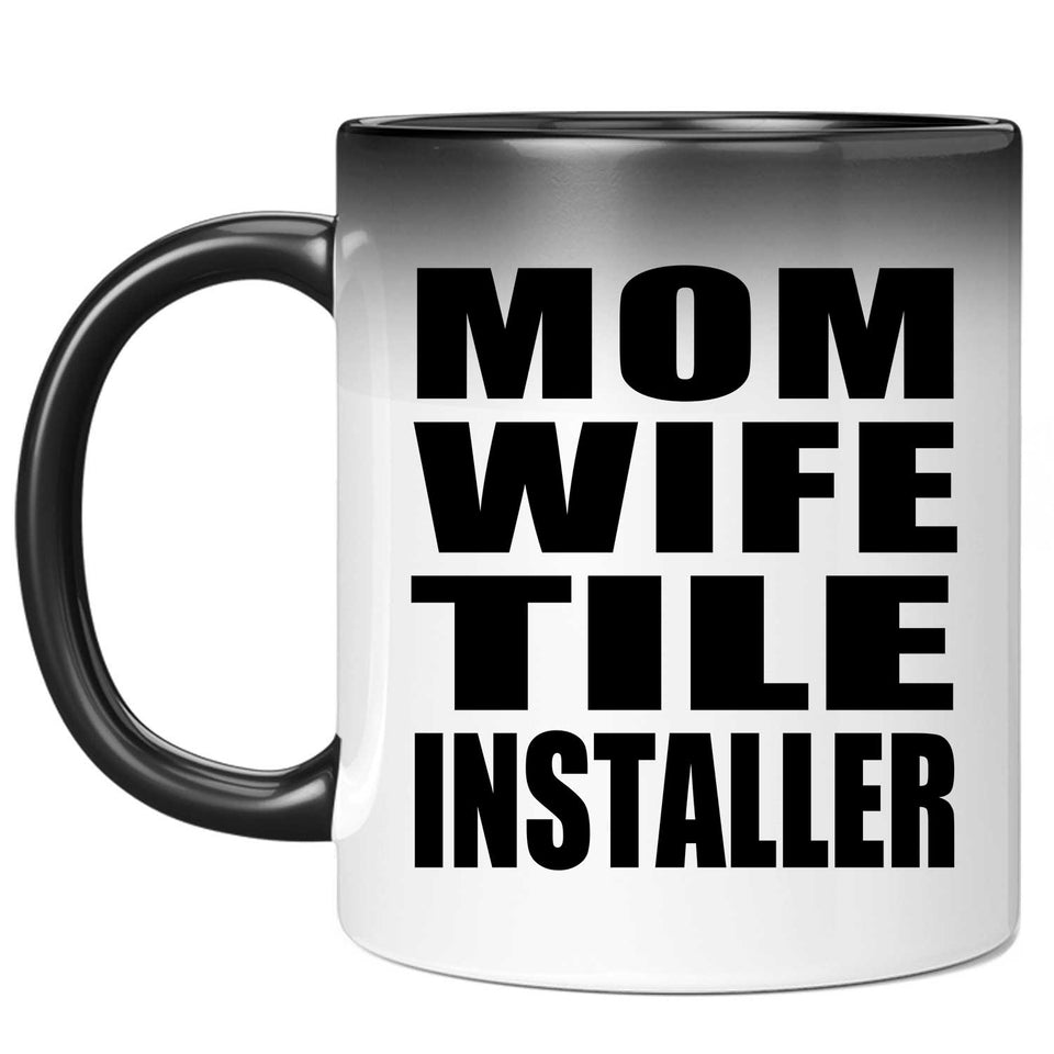 Mom Wife Tile Installer - 11oz Color Changing Mug
