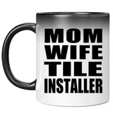 Mom Wife Tile Installer - 11oz Color Changing Mug