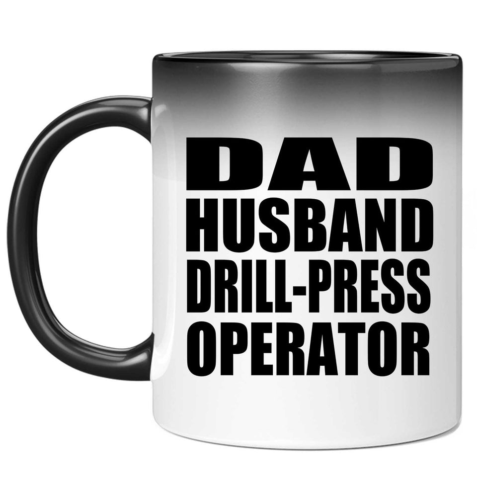 Dad Husband Drill-Press Operator - 11oz Color Changing Mug