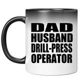 Dad Husband Drill-Press Operator - 11oz Color Changing Mug