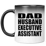 Dad Husband Executive Assistant - 11oz Color Changing Mug
