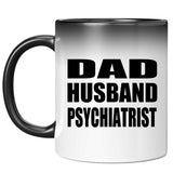 Dad Husband Psychiatrist - 11oz Color Changing Mug