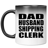 Dad Husband Shipping Clerk - 11oz Color Changing Mug