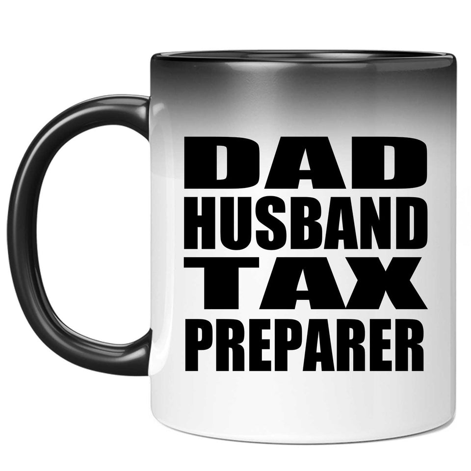 Dad Husband Tax Preparer - 11oz Color Changing Mug