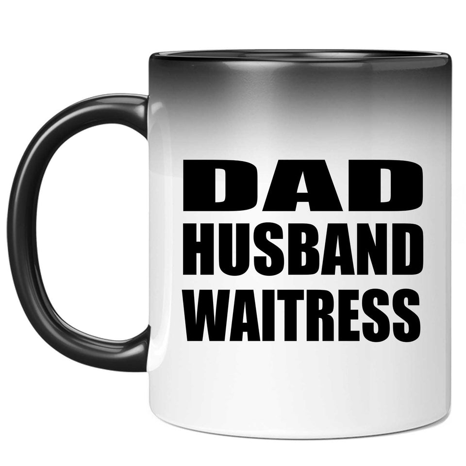 Dad Husband Waitress - 11oz Color Changing Mug