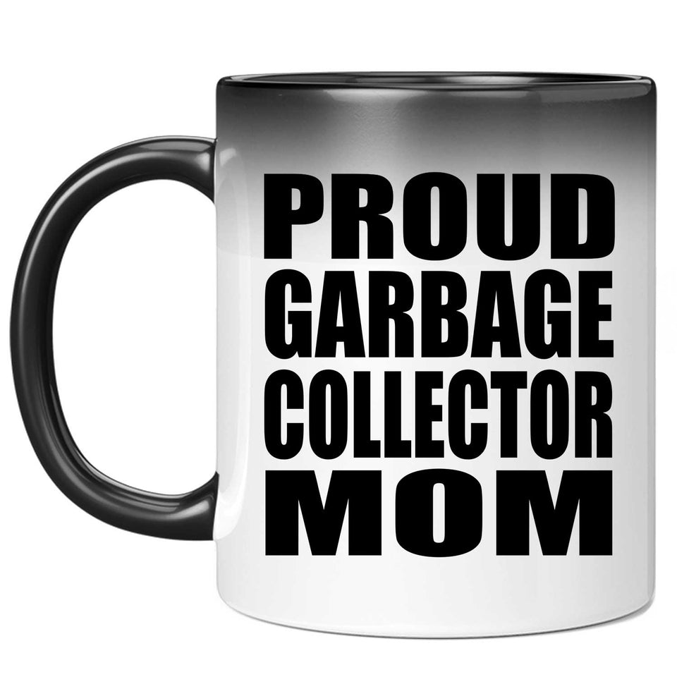 Proud Garbage Collector Mom - 11oz Color Changing Mug