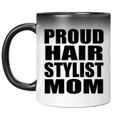 Proud Hair Stylist Mom - 11oz Color Changing Mug