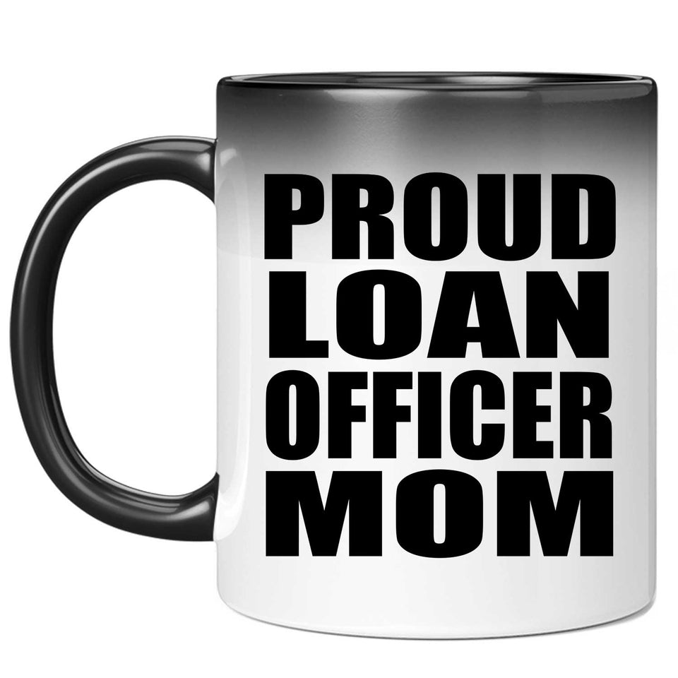 Proud Loan Officer Mom - 11oz Color Changing Mug
