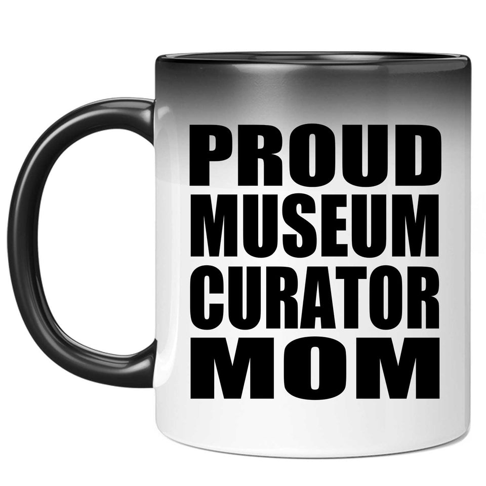 Proud Museum Curator Mom - 11oz Color Changing Mug
