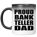 Proud Bank Teller Dad - 11oz Color Changing Mug