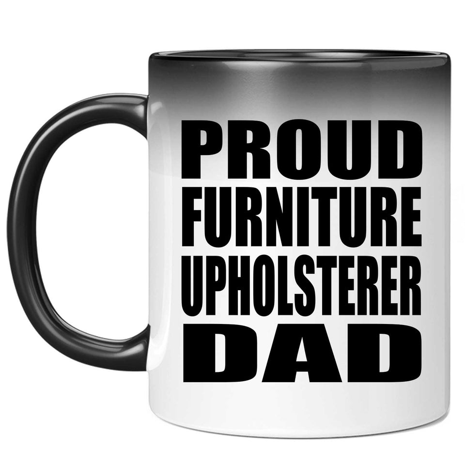 Proud Furniture Upholsterer Dad - 11oz Color Changing Mug