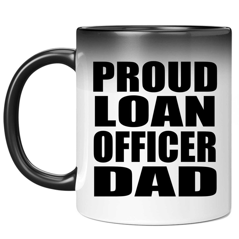 Proud Loan Officer Dad - 11oz Color Changing Mug