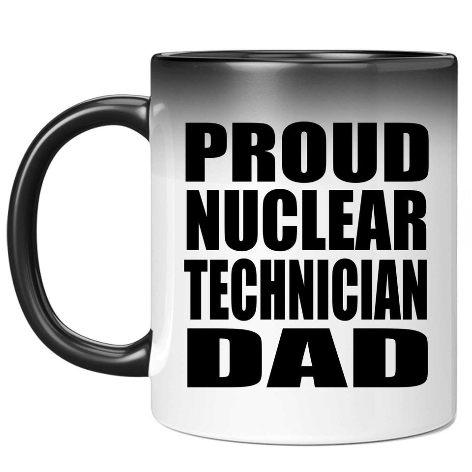 Proud Nuclear Technician Dad - 11oz Color Changing Mug