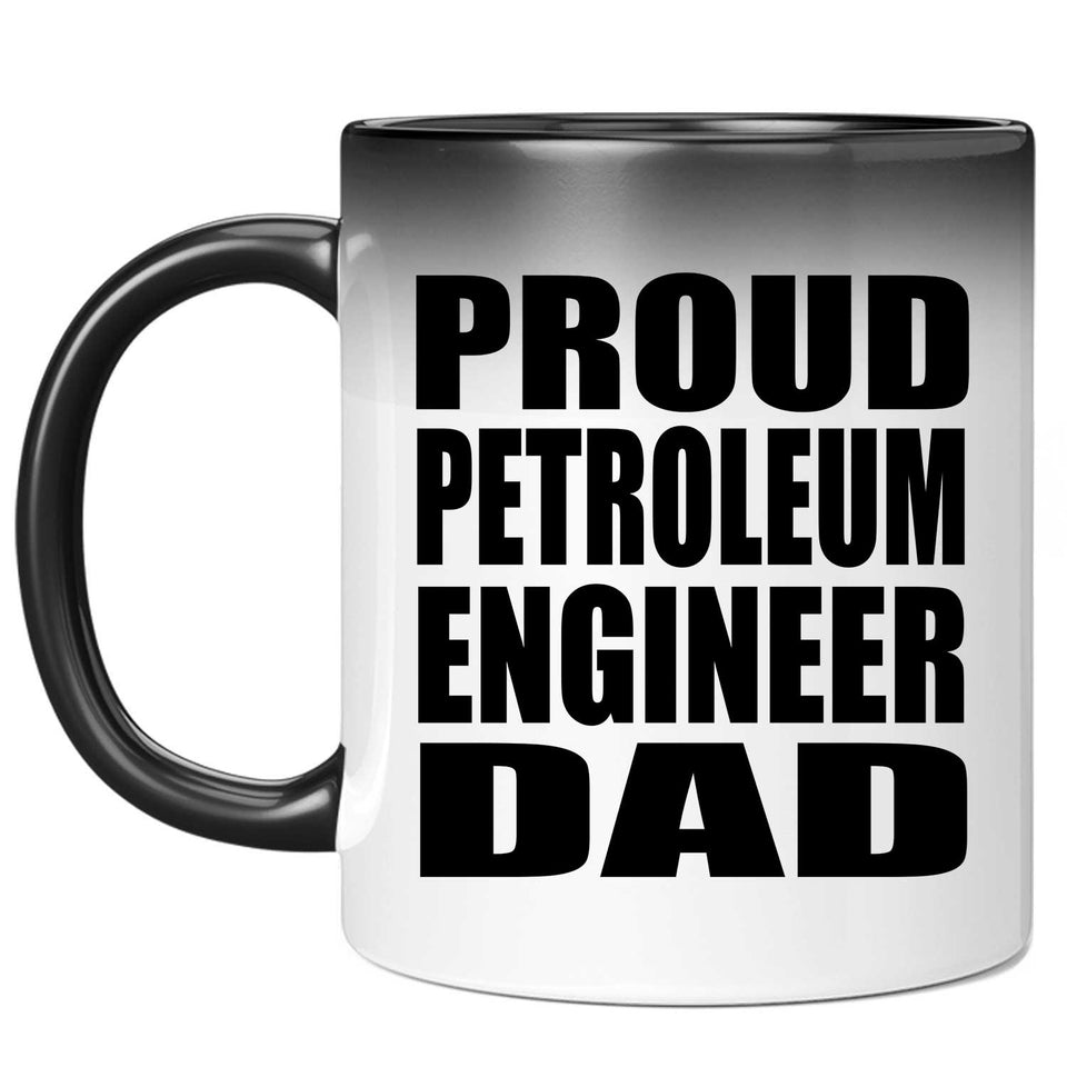 Proud Petroleum Engineer Dad - 11oz Color Changing Mug