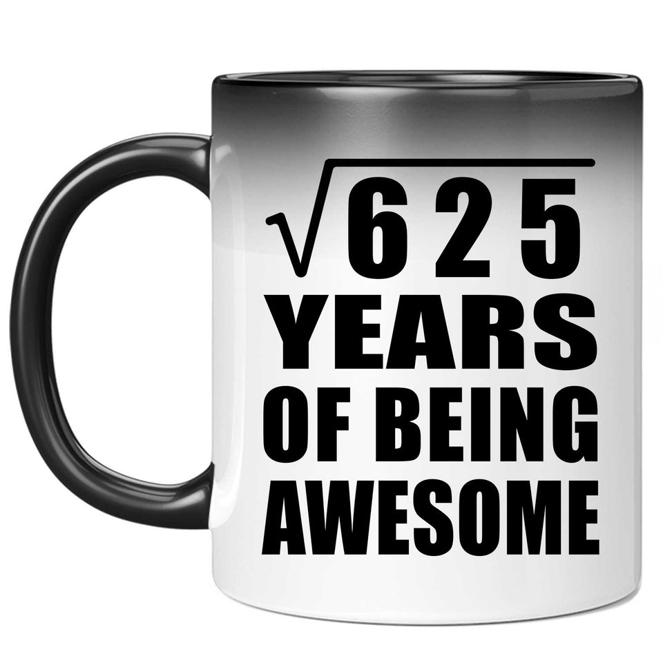 25th Birthday Square Root of 625 Years of Being Awesome - 11oz Color Changing Mug