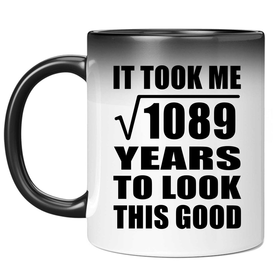 33rd Birthday Took Square Root of 1089 Years To Look Good - 11oz Color Changing Mug
