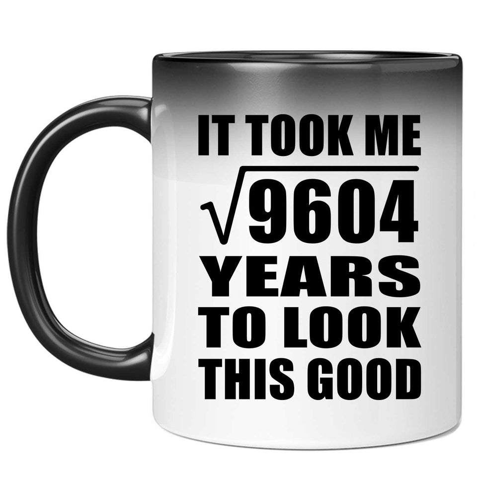 98th Birthday Took Square Root of 9604 Years To Look Good - 11oz Color Changing Mug
