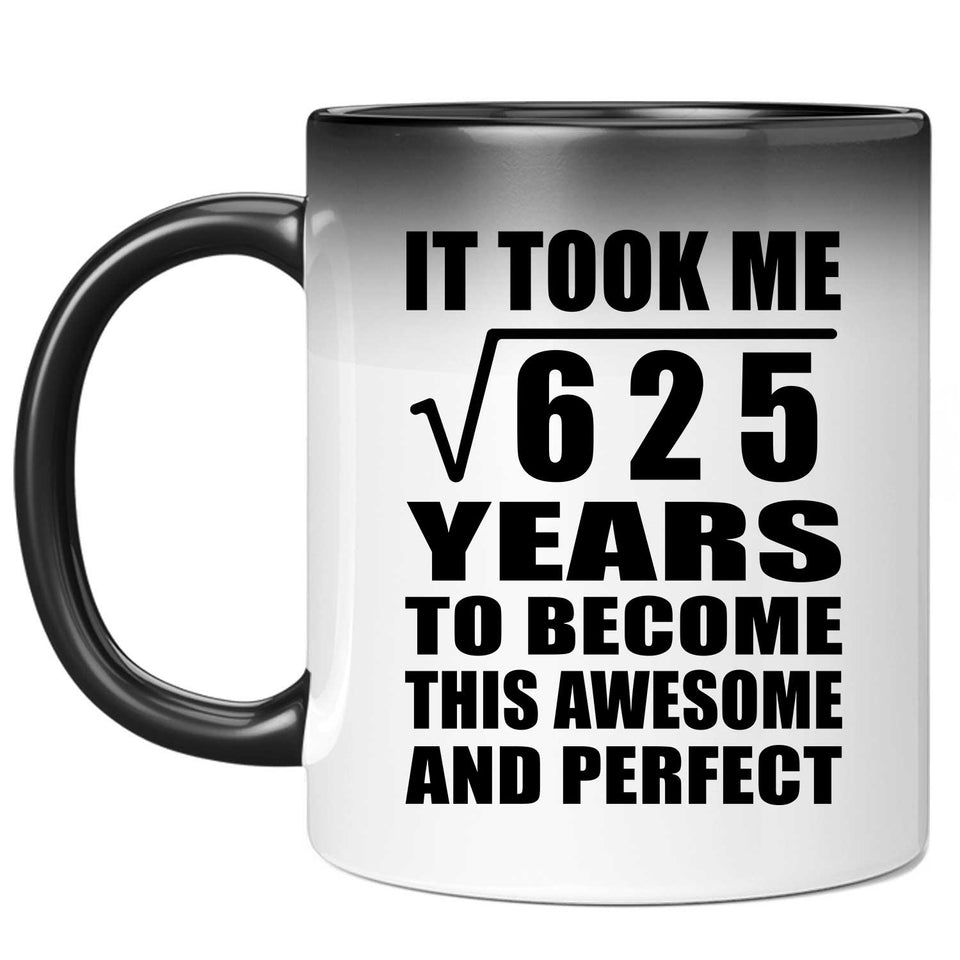 25th Birthday Took Square Root of 625 Years To Awesome - 11oz Color Changing Mug