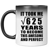 25th Birthday Took Square Root of 625 Years To Awesome - 11oz Color Changing Mug