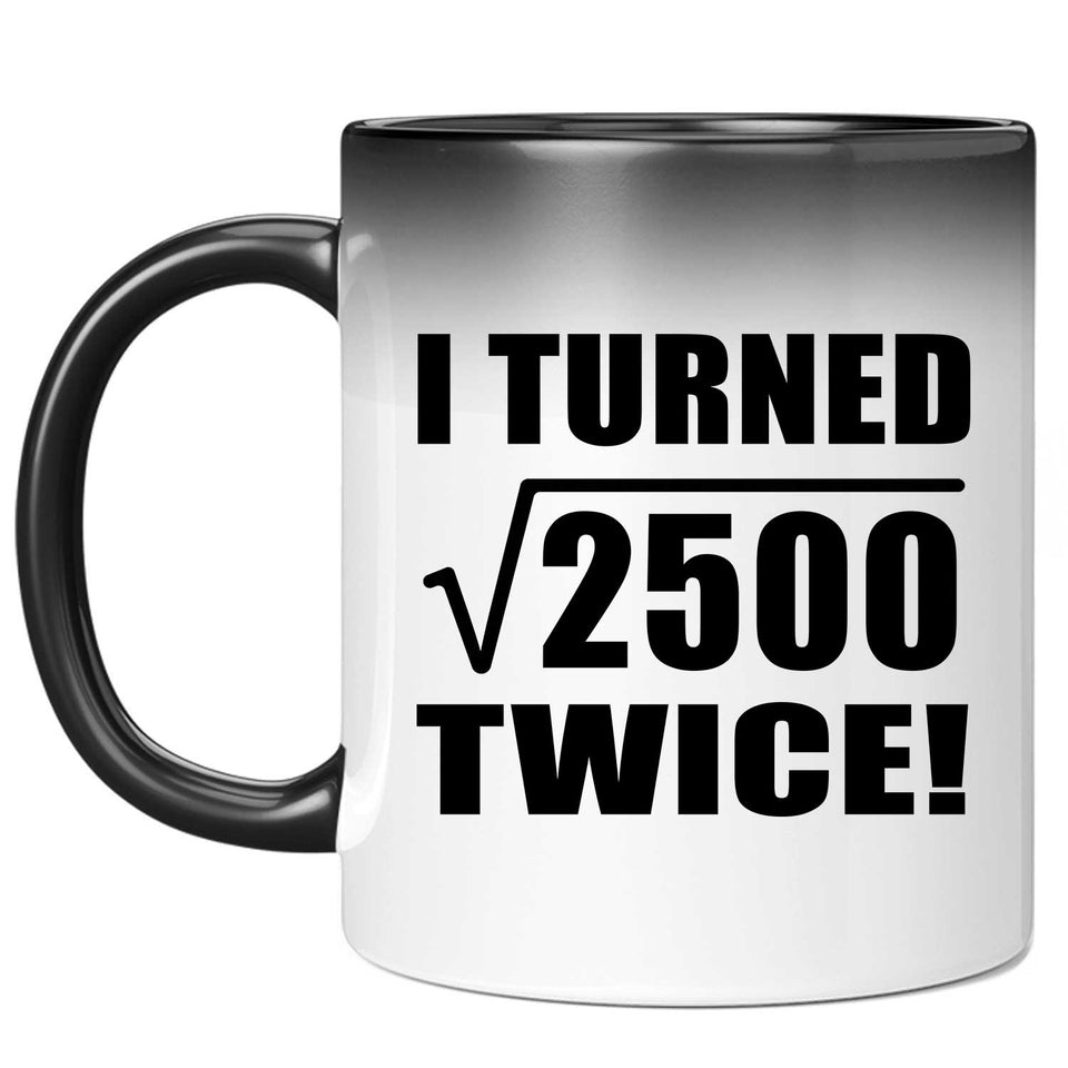 100th Birthday I Turned Square Root of 2500 Twice - 11oz Color Changing Mug