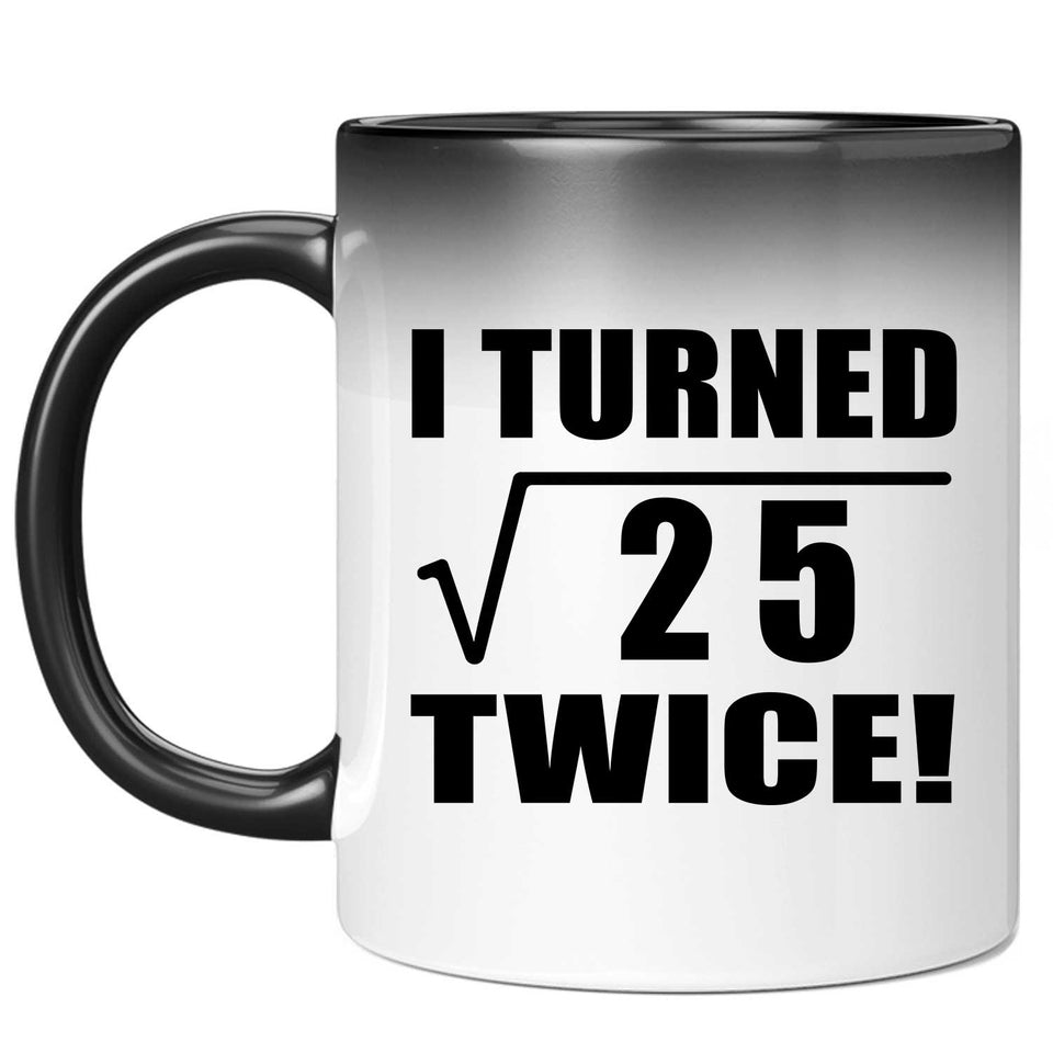 10th Birthday I Turned Square Root of 25 Twice - 11oz Color Changing Mug