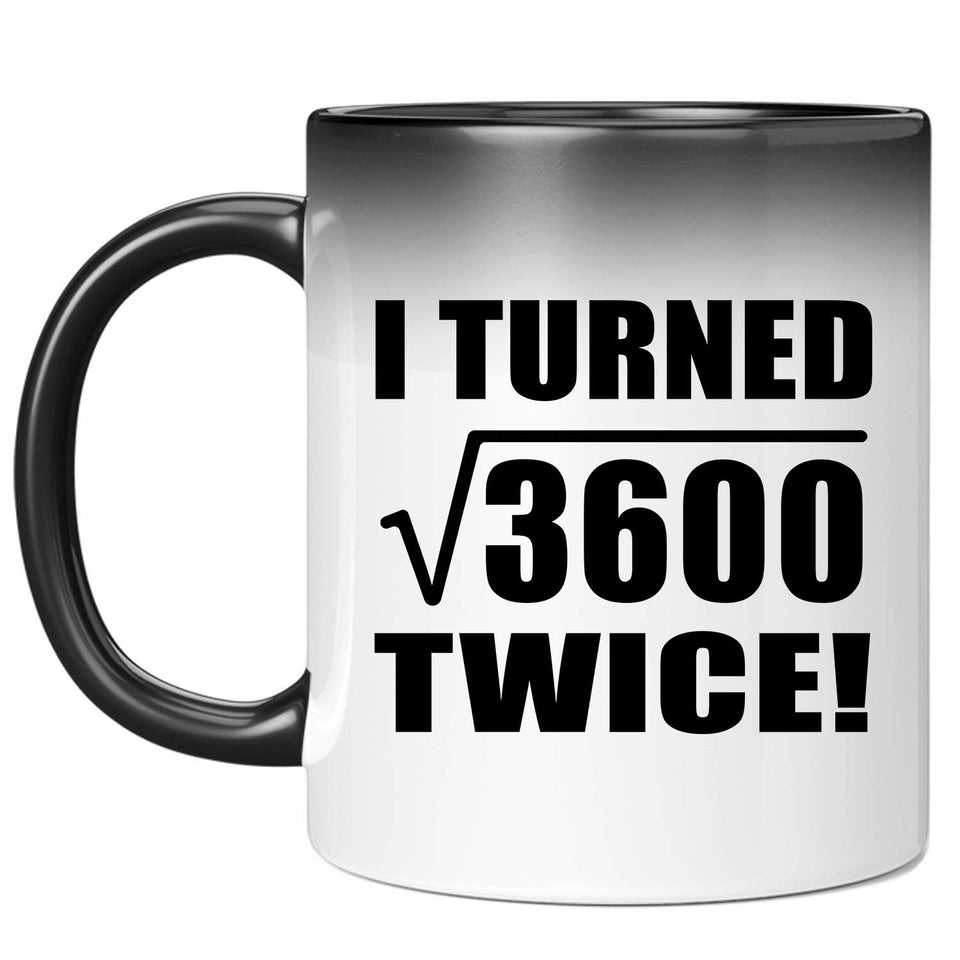 120th Birthday I Turned Square Root of 3600 Twice - 11oz Color Changing Mug