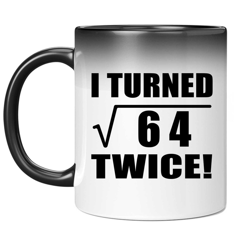 16th Birthday I Turned Square Root of 64 Twice - 11oz Color Changing Mug