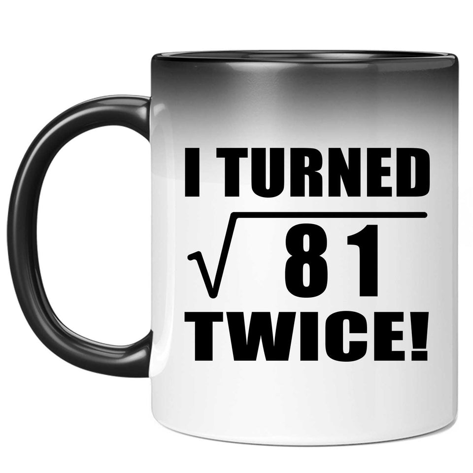 18th Birthday I Turned Square Root of 81 Twice - 11oz Color Changing Mug