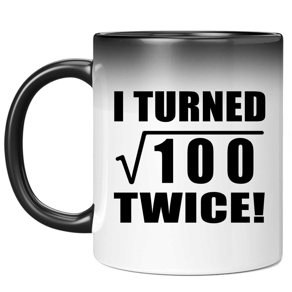 20th Birthday I Turned Square Root of 100 Twice - 11oz Color Changing Mug