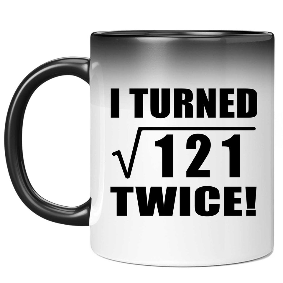 22nd Birthday I Turned Square Root of 121 Twice - 11oz Color Changing Mug