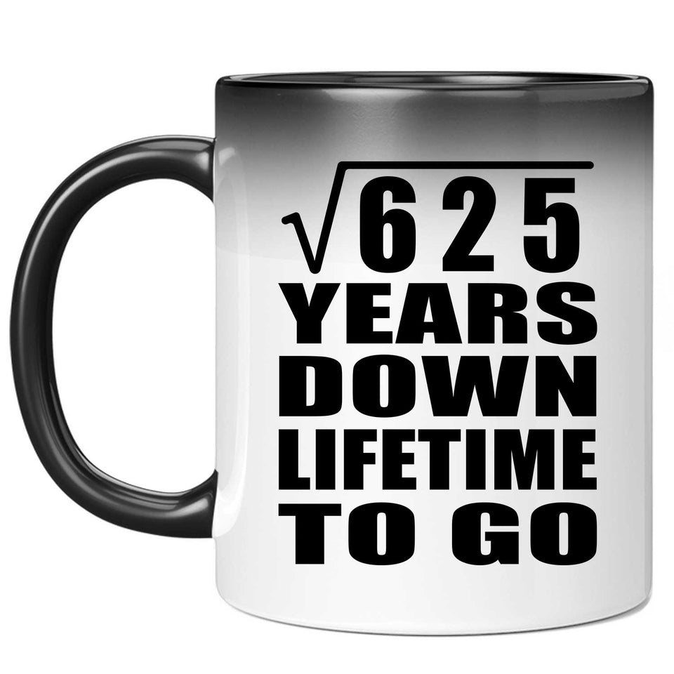 25th Anniversary Square Root of 625 Years Lifetime To Go - 11oz Color Changing Mug