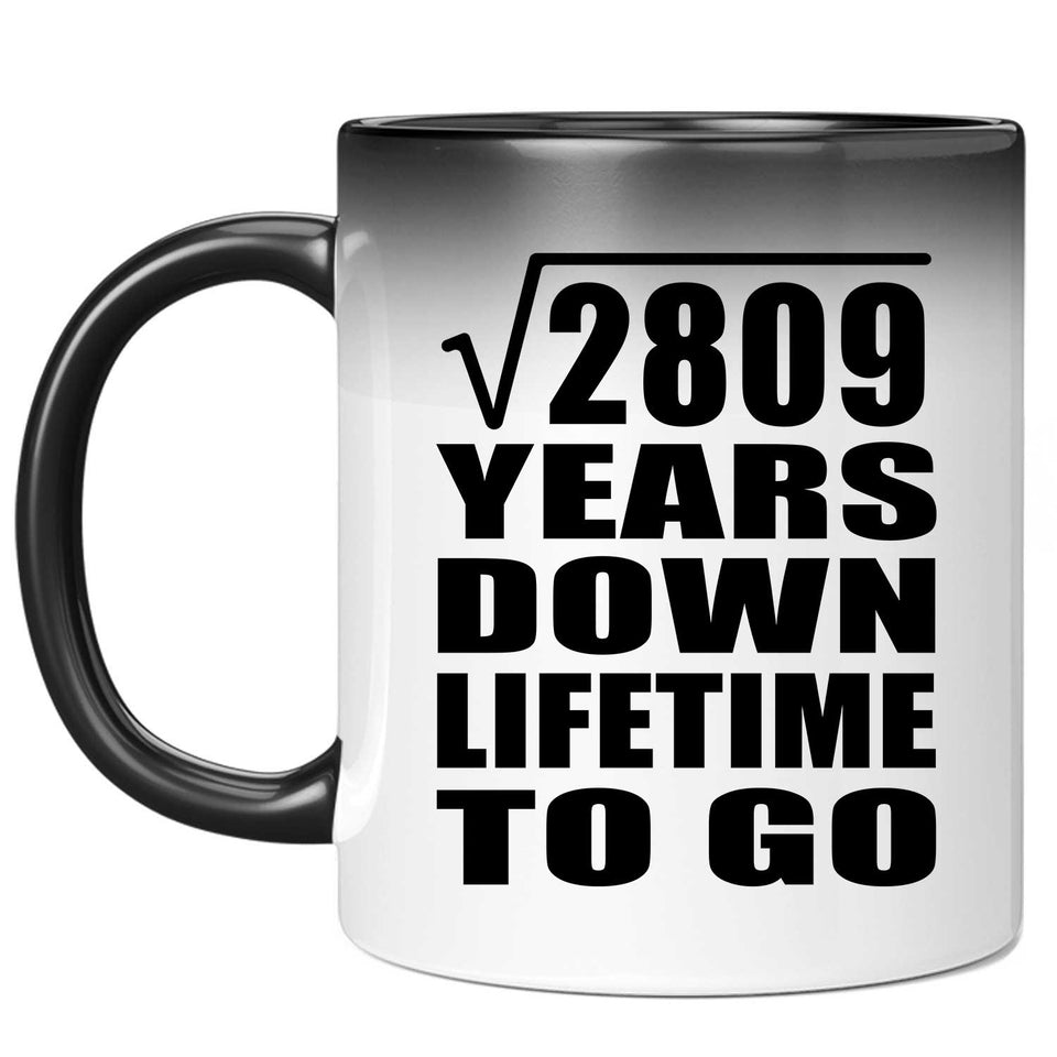 53rd Anniversary Square Root of 2809 Years Lifetime To Go - 11oz Color Changing Mug