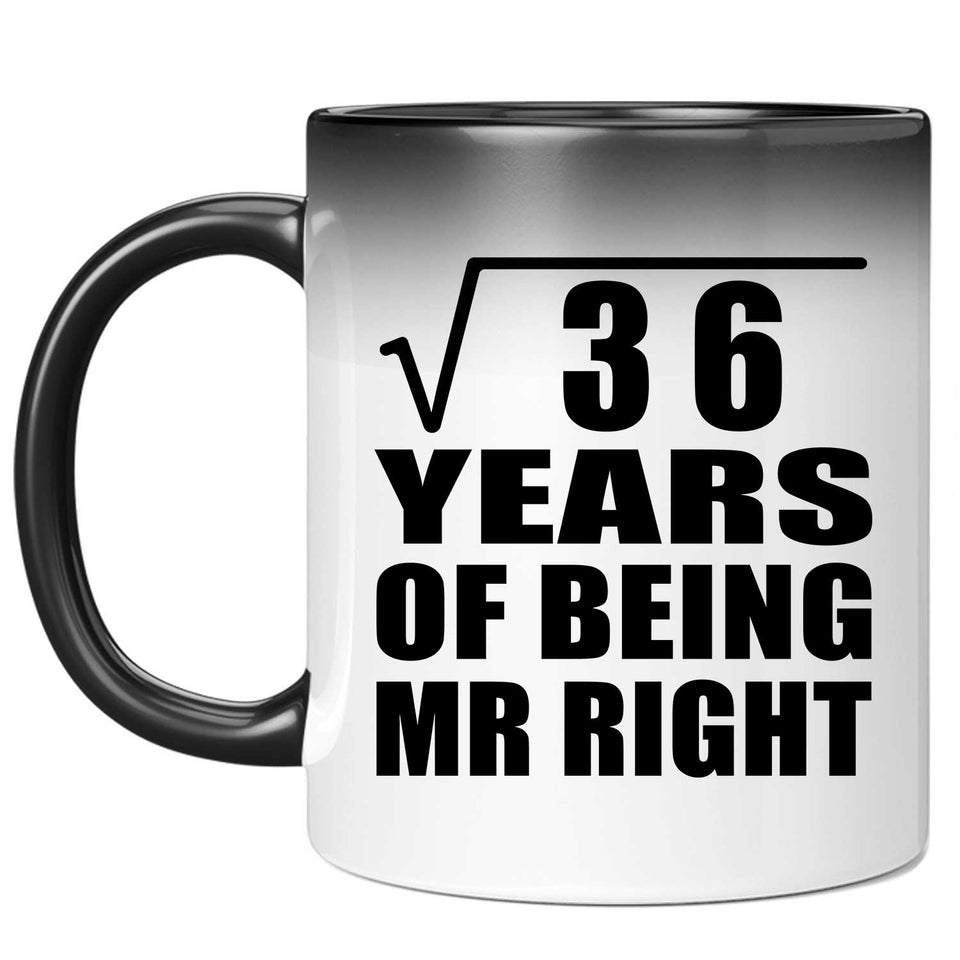 6th Anniversary Square Root of 36 Years of Being Mr Right - 11oz Color Changing Mug
